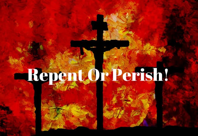 REPENT OR PERISH